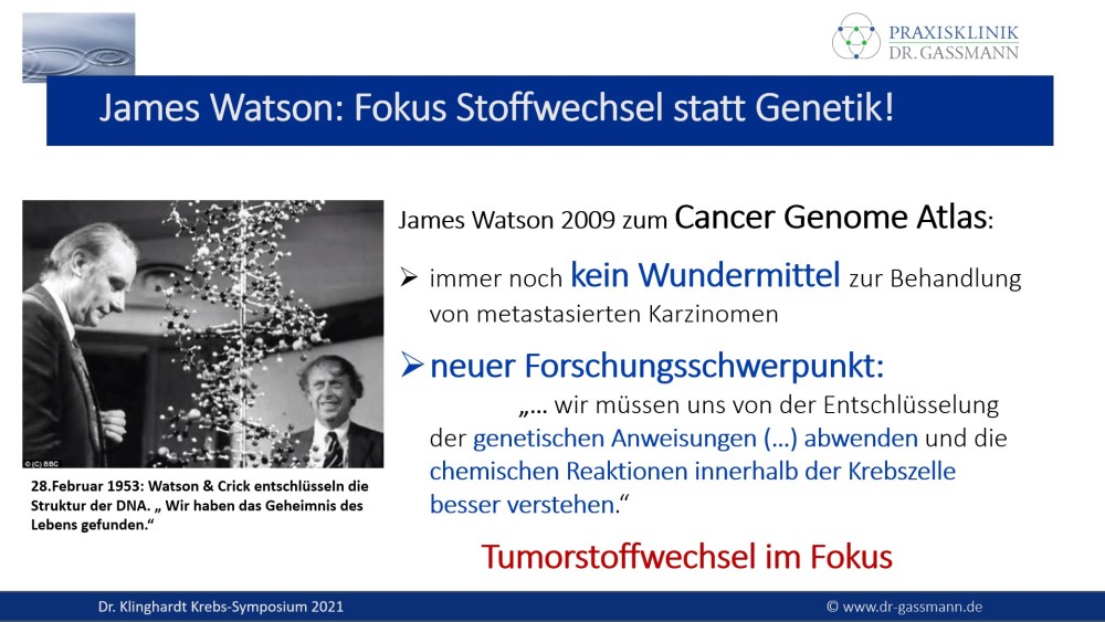 James Watson (entschlüsselte die DNA) meinte 2009 im Zuge des Cancer Genome Atlas, dass Targeted Therapy kein Wundermittel in der Behandlung von metastasierten Karzinomen ist. 
